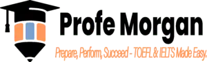 Profe Morgan - Prepare, perform, succeed - TOEFL & IELTS Made easy